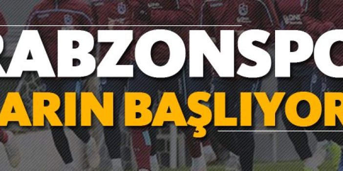 Trabzonspor yarın başlıyor!
