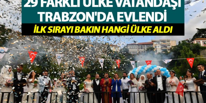 29 farklı ülke vatandaşı Trabzon'da evlendi