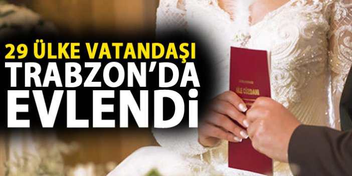 Trabzon'da 29 farklı ülke vatandaşına nikah kıyıldı