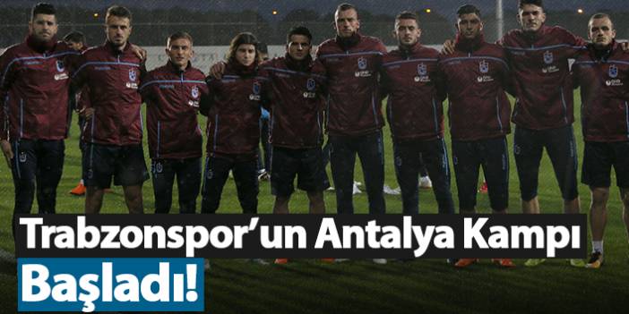 Trabzonspor'un Antalya kampı başladı!