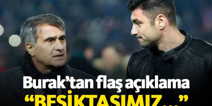 Burak'tan transfer açıklaması: Beşiktaşımız...