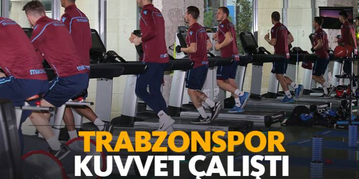 Trabzonspor kuvvet çalıştı!