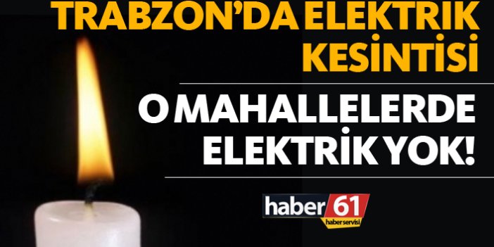 Trabzon’da büyük elektrik kesintisi