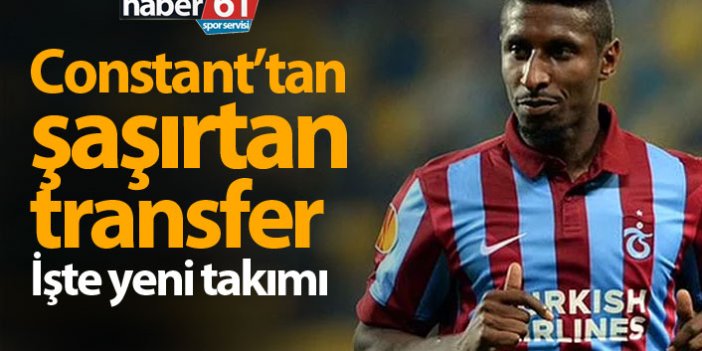Eski Trabzonsporlu Constant transfer oldu