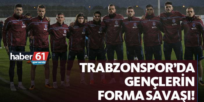 Trabzonspor'da gençlerin forma savaşı!