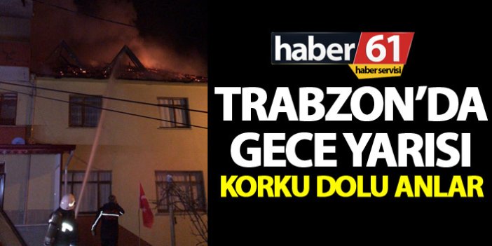 Trabzon'da gece yarısı korku dolu anlar