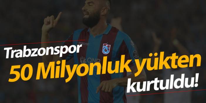Trabzonspor 50 Milyonluk yükten kurtuldu