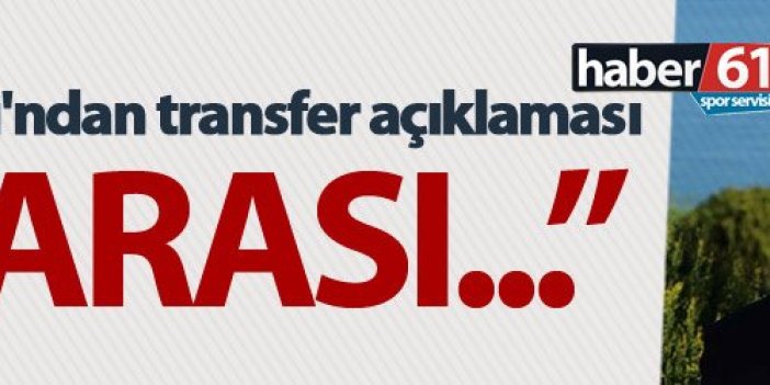 Başkan Ağaoğlu'ndan transfer açıklaması - 3-5 arası...