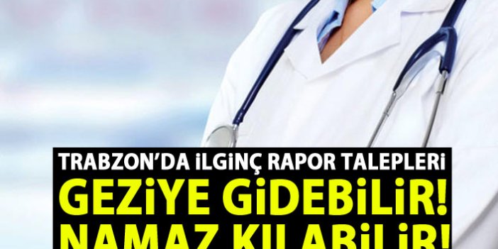 Trabzon'da aile hekimlerinden ilginç rapor talepleri