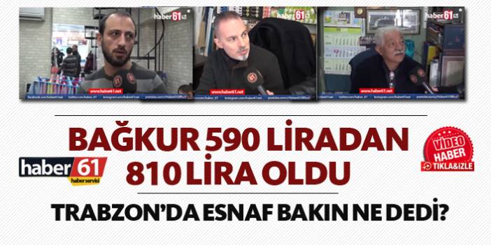 Bağkur 590 liradan 810 lira oldu! Trabzon'da esnaf bakın ne dedi?