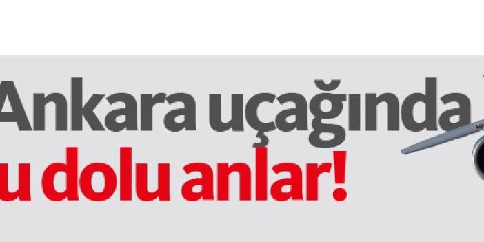 Trabzon Ankara uçağında korku dolu anlar!