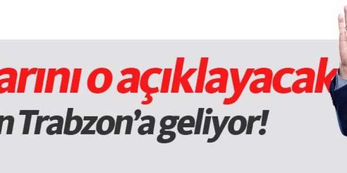 Trabzon'da ilçe adaylarını Erdoğan açıklayacak!