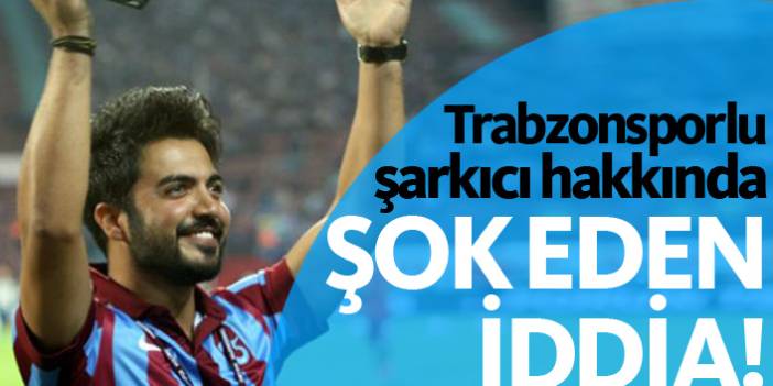 Trabzonsporlu şarkıcı Yusuf Güney hakkında şok iddia!