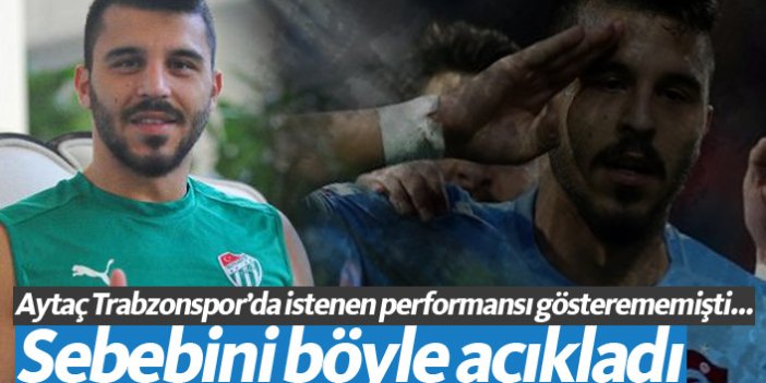 Aytaç Kara Trabzonspor'da neden kötü oynadığını açıkladı