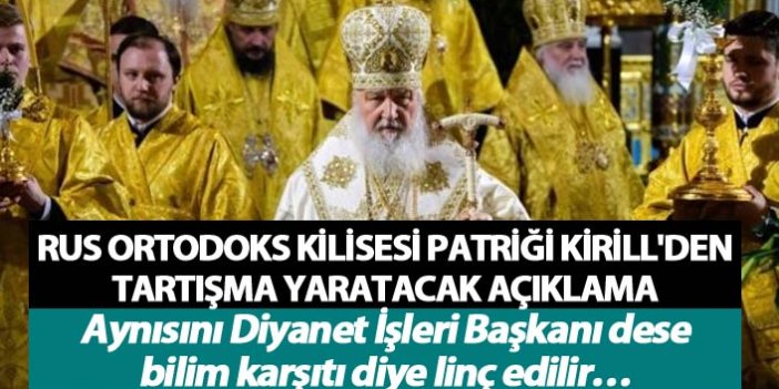 Rus Ortodoks Kilisesi Patriği Kirill'den tartışma yaratacak açıklama