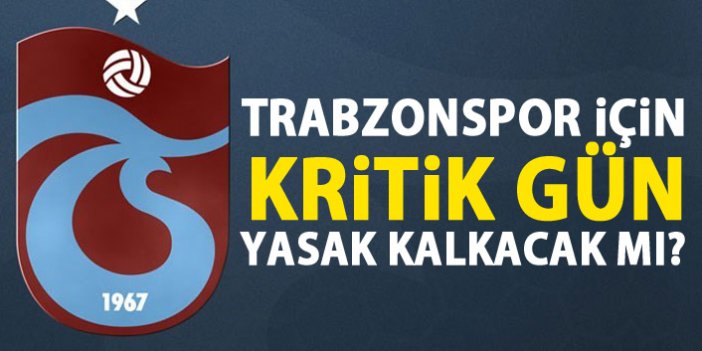 Trabzonspor için kritik gün