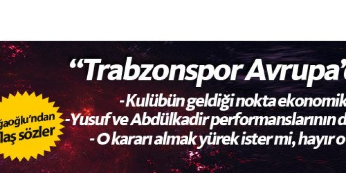 Ağaoğlu: "Trabzonspor Avrupa'da marka olur"