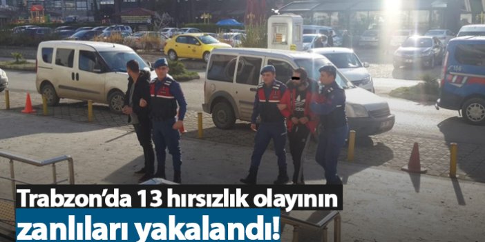 Trabzon’da 13 hırsızlık olayının zanlıları yakalandı!