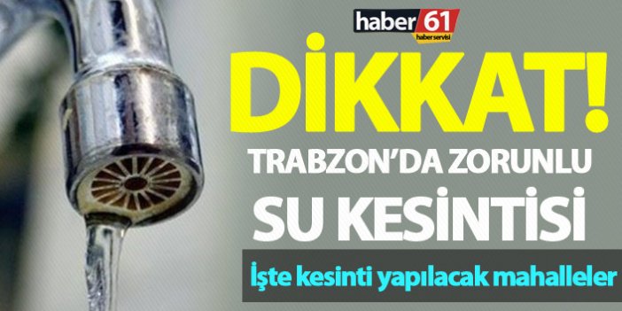 Dikkat - Trabzon'da sular kesilecek