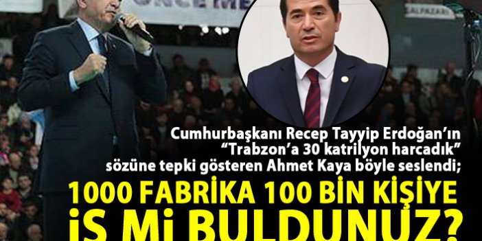 Ahmet Kaya'dan Cumhurbaşkanı Recep Tayyip Erdoğan’ın  “Trabzon’a 30 katrilyon harcadık”  sözüne tepki!