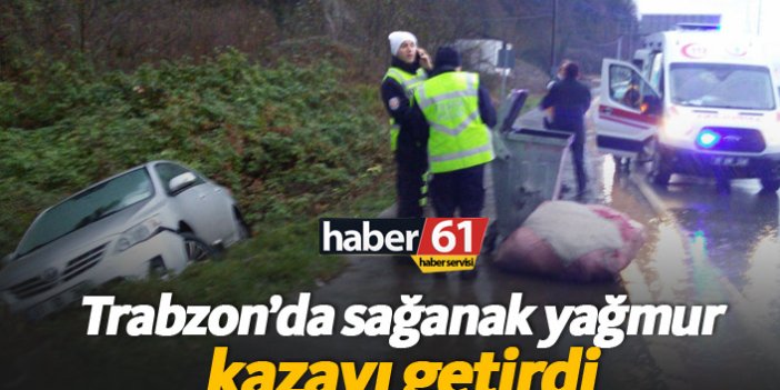 Trabzon'da yağmur kazayı getirdi