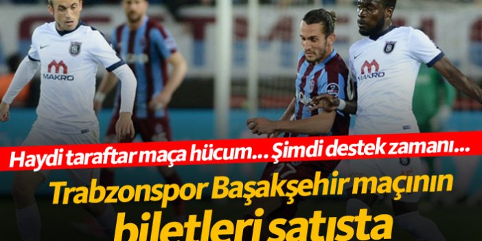 Trabzonspor Başakşehir maçı biletleri satışta!