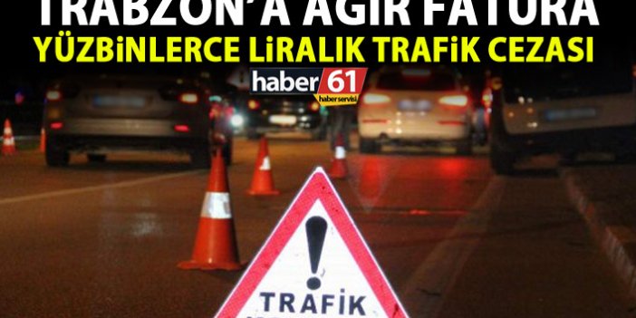 Trabzon’da araç sürücülerine yüzbinlerce liralık fatura