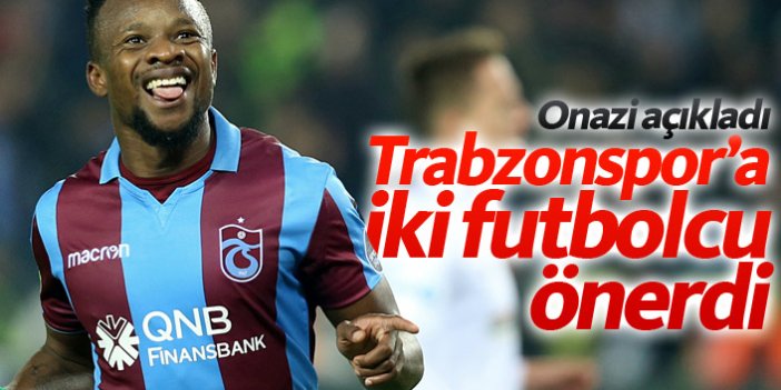 Onazi: Trabzonspor'a 2 futbolcu önerdim