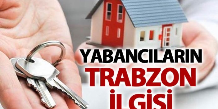 Yabancıların Trabzon ilgisi - Konut satışı arttı
