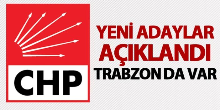 CHP yeni adaylarını açıkladı - Trabzon'da var