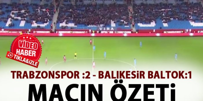 Trabzonspor: 2 Balıkesir Baltok:1 Maç Özeti