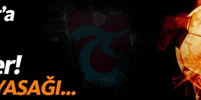 Ve Karar açıklandı! Trabzonspor'a transfer yasağı