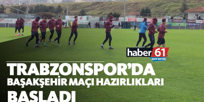Trabzonspor'da Başakşehir maçı hazırlıkları başladı