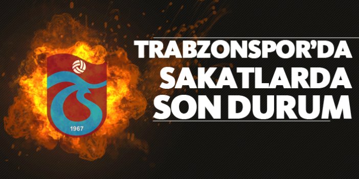 Trabzonspor'da sakatlarda son durum