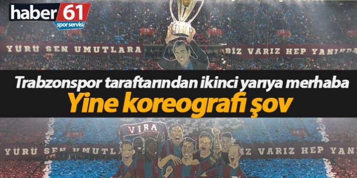 Trabzonspor taraftarı ikinci yarıya böyle merhaba dedi