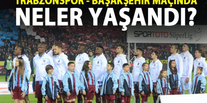 Trabzonspor - Başakşehir maçında neler yaşandı?
