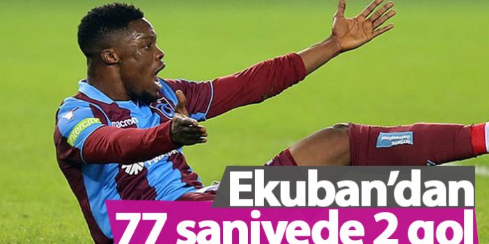 Ekuban'dan 77 saniyede iki gol