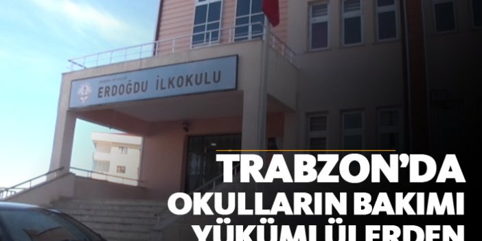 Trabzon'da okulların bakımı yükümlülerden