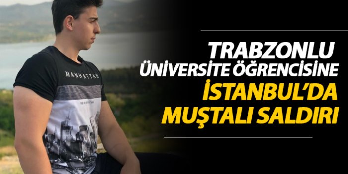 Trabzonlu Üniversite Öğrencisine İstanbul’da Muştalı Saldırı