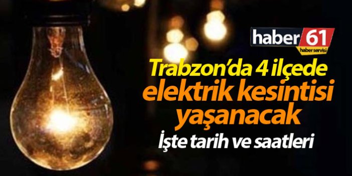Trabzon'da 4 ilçede elektrik kesilecek