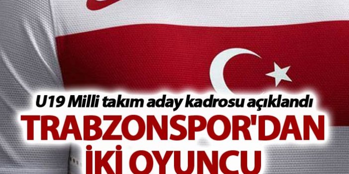 U19 Milli takım aday kadrosu açıklandı - Trabzonspor'dan iki oyuncu