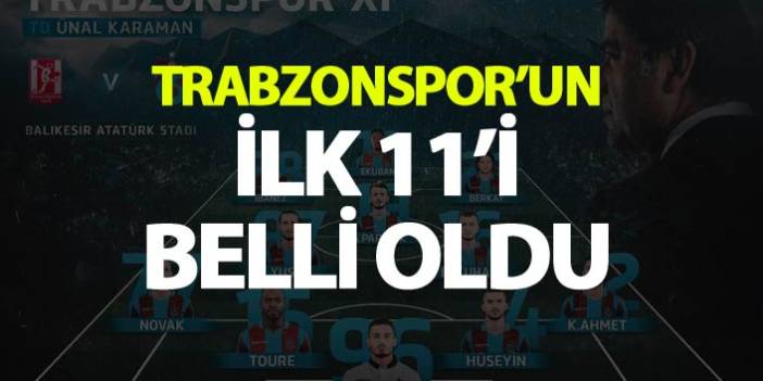 Trabzonspor, Balıkesir rövanşında! İşte ilk 11