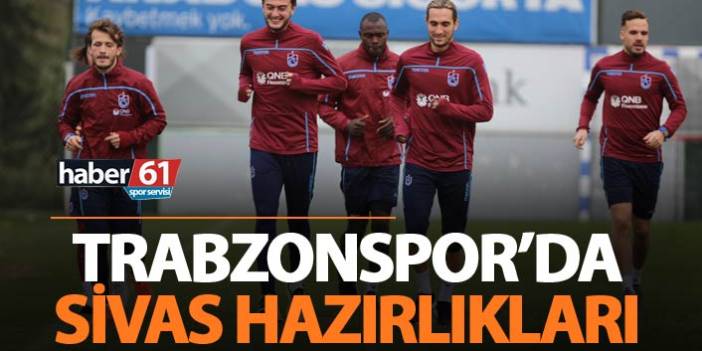 Trabzonspor’da Sivasspor hazırlıkları başladı