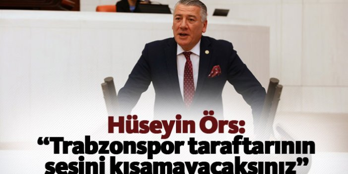 Hüseyin Örs: "Trabzonspor taraftarının sesini kısamayacaksınız"