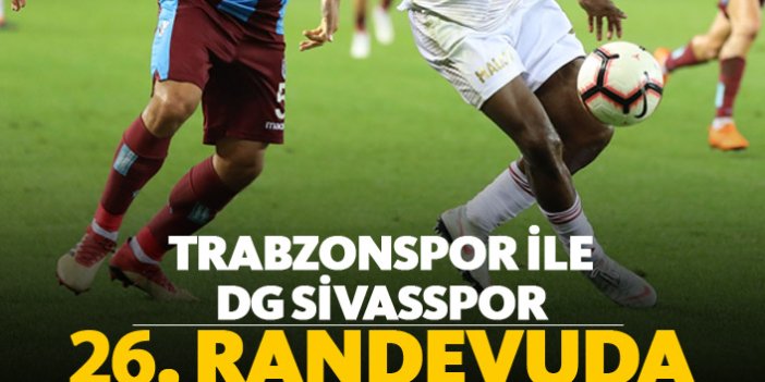 Trabzonspor ile DG Sivasspor 26. randevuda