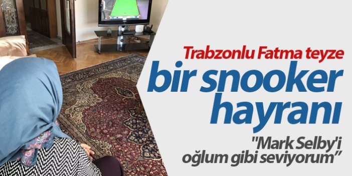 Snooker seven Trabzonlu Fatma teyze sosyal medyada gündem oldu