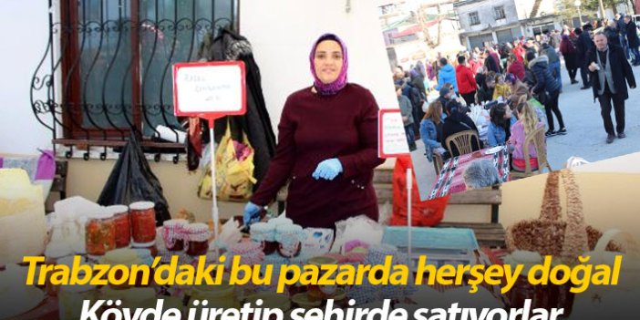 Trabzon'da bu pazarda herşey doğal