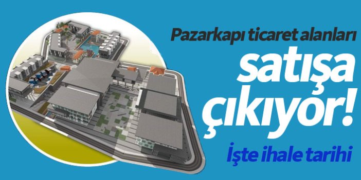 Trabzon'da Pazarkapı'daki ticaret alanları satışa çıkıyor