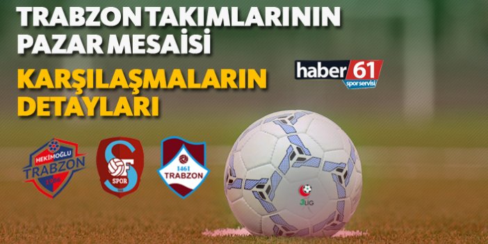Trabzon takımlarının pazar mesaisi! | Karşılaşmaların detayları