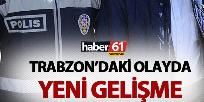 Trabzon’da cinayet şüphelisi ile ilgili yeni gelişme